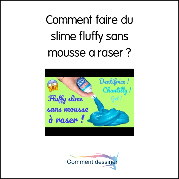 Comment faire du slime fluffy sans mousse a raser